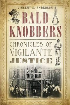 portada Bald Knobbers:: Chronicles of Vigilante Justice (en Inglés)