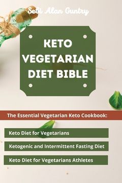 portada Keto Vegetarian Diet Bible: The Essential Vegetarian Keto Cookbook: Keto Diet for Vegetarians, Ketogenic and Intermittent Fasting Diet, Keto Diet