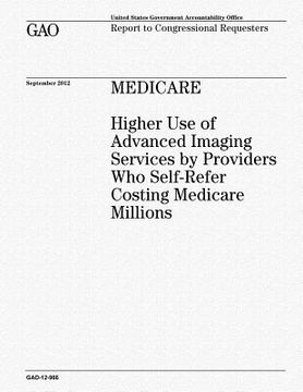 portada Medicare: Higher Use of Advanced Imaging Services by Providers Who Self-Refer Costing Medicare Millions (en Inglés)