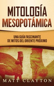 portada Mitología Mesopotámica: Una Guía Fascinante de Mitos del Oriente Próximo (in Spanish)