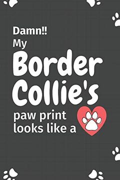 portada Damn! My Border Collie's paw Print Looks Like a: For Border Collie dog Fans (en Inglés)