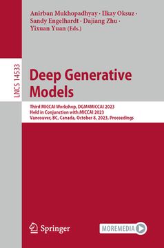 portada Deep Generative Models: Third Miccai Workshop, Dgm4miccai 2023, Held in Conjunction with Miccai 2023, Vancouver, Bc, Canada, October 8, 2023, (en Inglés)