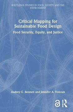 portada Critical Mapping for Sustainable Food Design: Food Security, Equity, and Justice (Routledge Studies in Food, Society and the Environment) (en Inglés)