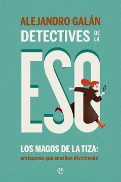 portada Detectives de la Eso: Los Magos de la Tiza: Profesores que Enseñan Divirtiendo