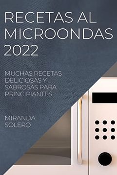 portada Recetas al Microondas 2022: Muchas Recetas Deliciosas y Sabrosas Para Principiantes