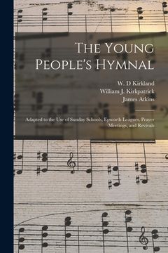 portada The Young People's Hymnal: Adapted to the Use of Sunday Schools, Epworth Leagues, Prayer Meetings, and Revivals (in English)