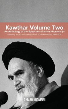 portada Kawthar Volume Two: An Anthology of the Speeches of Imam Khomeini (r) Including an Account of the Events of the Revolution 1962-1978