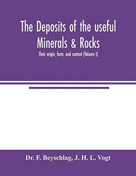 portada The Deposits of the Useful Minerals & Rocks; Their Origin, Form, and Content (Volume i) (en Inglés)