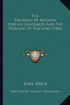 portada the teaching of modern foreign languages and the training of teachers (1906) (in English)