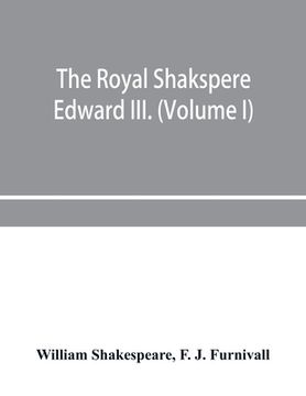portada The Royal Shakspere; the poet's works in chronological order from the text of Professor Delius, with The two noble kinsmen and Edward III. (Volume I) (en Inglés)