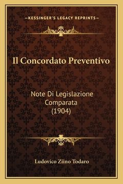 portada Il Concordato Preventivo: Note Di Legislazione Comparata (1904) (en Italiano)