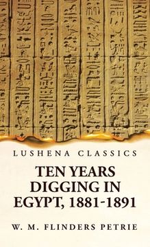 portada Ten Years Digging in Egypt, 1881-1891 (en Inglés)