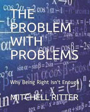 portada The Problem with Problems: Why Being Right Isn't Enough