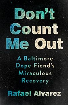 portada Don'T Count me Out: A Baltimore Dope Fiend'S Miraculous Recovery (The Culture and Politics of Health Care Work) 