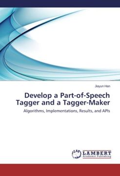 portada Develop a Part-of-Speech Tagger and a Tagger-Maker: Algorithms, Implementations, Results, and APIs
