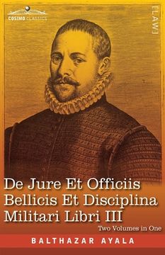 portada De Jure et Officiis Bellicis et Disciplina Militari Libri III, Two Volumes in One (in English)