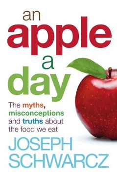 portada An Apple a Day: The Myths, Misconceptions and Truths About the Food we eat by Schwarcz, Joseph (2010) Paperback (en Inglés)