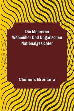 portada Die mehreren Wehmüller und ungarischen Nationalgesichter (in German)