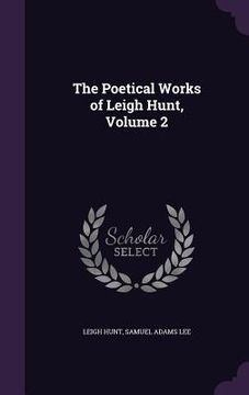 portada The Poetical Works of Leigh Hunt, Volume 2 (en Inglés)