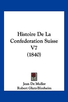 portada Histoire De La Confederation Suisse V7 (1840) (in French)