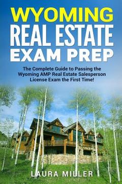 portada Wyoming Real Estate Exam Prep: The Complete Guide to Passing the Wyoming AMP Real Estate Salesperson License Exam the First Time!