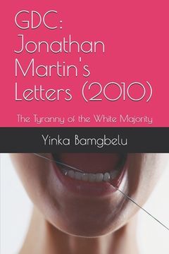 portada Gdc: Jonathan Martin's Letters (2010): The Tyranny of the White Majority (en Inglés)