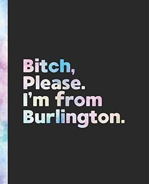 portada Bitch, Please. I'm From Burlington. An Elegant Pastel Watercolor Composition Book for a Native Burlington Resident. 