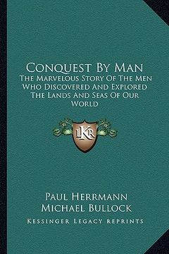 portada conquest by man: the marvelous story of the men who discovered and explored the lands and seas of our world (en Inglés)