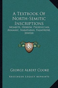 portada a textbook of north-semitic inscriptions: moabite, hebrew, phoenician, aramaic, nabataean, palmyrene, jewish (en Inglés)