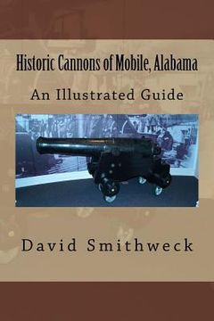 portada Historic Cannons of Mobile, Alabama: An Illustrated Guide (en Inglés)