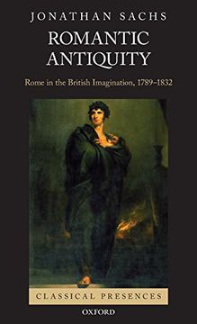 portada Romantic Antiquity: Rome in the British Imagination, 1789-1832 (Classical Presences) (in English)