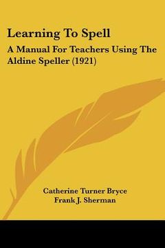 portada learning to spell: a manual for teachers using the aldine speller (1921) (en Inglés)