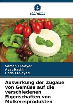 portada Auswirkung der Zugabe von Gemüse auf die verschiedenen Eigenschaften von Molkereiprodukten (en Alemán)