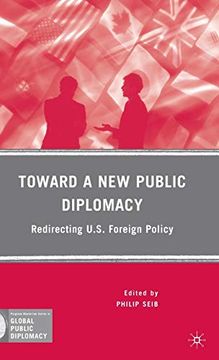 portada Toward a new Public Diplomacy: Redirecting U. S. Foreign Policy (Palgrave Macmillan Series in Global Public Diplomacy) (en Inglés)