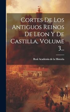 portada Cortes de los Antiguos Reinos de Leon y de Castilla, Volume 3. (in Spanish)