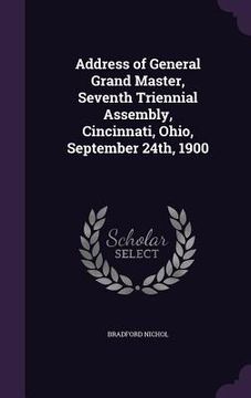 portada Address of General Grand Master, Seventh Triennial Assembly, Cincinnati, Ohio, September 24th, 1900