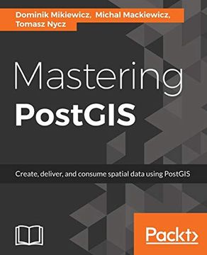 portada Mastering Postgis: Modern Ways to Create, Analyze, and Implement Spatial Data (en Inglés)
