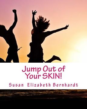 portada Jump Out of Your SKIN!: Forget about the Anxiety attacks, Stress outs and Panic disorders instead create better habits and better Mood Anytime (en Inglés)