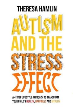portada Autism and the Stress Effect: A 4-Step Lifestyle Approach to Transform Your Child's Health, Happiness and Vitality (en Inglés)
