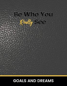 portada Be Who You Really See Goals and Dream
