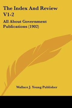 portada the index and review v1-2: all about government publications (1902) (en Inglés)