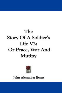 portada the story of a soldier's life v2: or peace, war and mutiny (in English)