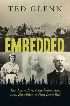 portada Embedded: Two Journalists, a Burlesque Star, and the Expedition to Oust Louis Riel (en Inglés)