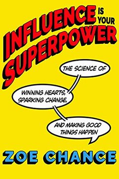 portada Influence is Your Superpower: The Science of Winning Hearts, Sparking Change, and Making Good Things Happen (en Inglés)
