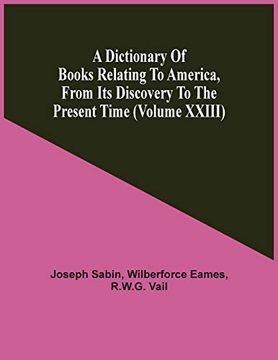 portada A Dictionary of Books Relating to America, From its Discovery to the Present Time (Volume Xxiii) 
