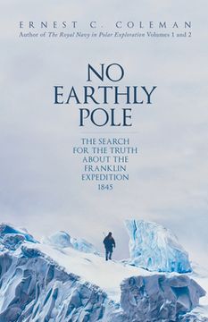 portada No Earthly Pole: The Search for the Truth About the Franklin Expedition 1845 (en Inglés)