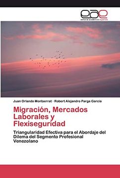 portada Migración, Mercados Laborales y Flexiseguridad: Triangularidad Efectiva Para el Abordaje del Dilema del Segmento Profesional Venezolano