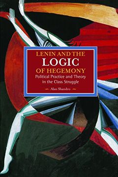 portada Lenin and the Logic of Hegemony: Political Practice and Theory in the Class Struggle (Historical Materialism) 