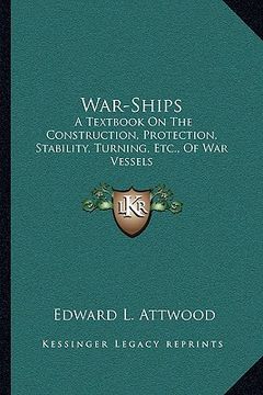 portada war-ships: a textbook on the construction, protection, stability, turning, etc., of war vessels (en Inglés)