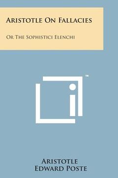 portada Aristotle on Fallacies: Or the Sophistici Elenchi (en Inglés)